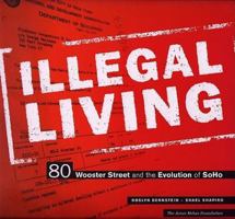 Illegal Living: 80 Wooster Street and the Evolution of SoHo 6099517200 Book Cover