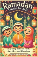 Ramadan Stories for Kids: Inspiring Tales of Faith, Sacrifice, and Blessings B0DWK9TPLG Book Cover