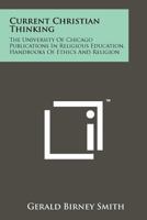 Current Christian Thinking: The University of Chicago Publications in Religious Education, Handbooks of Ethics and Religion 1258242095 Book Cover