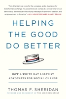 Helping the Good Do Better: How a White Hat Lobbyist Advocates for Social Change 1538700166 Book Cover