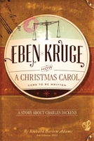 Eben Kruge: How "A Christmas Carol" Came to be Written B0C1J9CX8P Book Cover