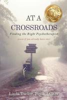 At a Crossroads: Finding the Right Psychotherapist, (Even if You Already Have one) 1506908071 Book Cover