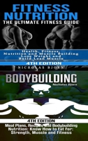 Fitness Nutrition & Bodybuilding: Fitness Nutrition: The Ultimate Fitness Guide & Bodybuilding: Meal Plans, Recipes and Bodybuilding Nutrition 0359890490 Book Cover