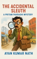 The Accidental Sleuth: A Pritam Pakrashi Mystery B0F389FGDQ Book Cover