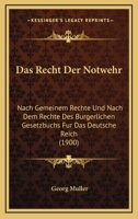 Das Recht Der Notwehr: Nach Gemeinem Rechte Und Nach Dem Rechte Des Burgerlichen Gesetzbuchs Fur Das Deutsche Reich (1900) 1160373914 Book Cover