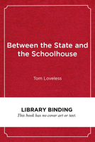 Between the State and the Schoolhouse: Understanding the Failure of Common Core 1682535916 Book Cover