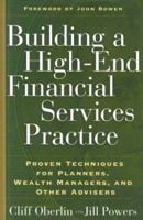 Building a High-End Financial Services Practice: Proven Techniques for Planners, Wealth Managers, and Other Advisers 1576601587 Book Cover