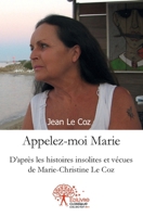Appelez-moi Marie: D'après les histoires insolites et vécues de Marie-Christine Le Coz (French Edition) 233250785X Book Cover