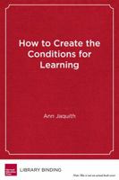 How to Create the Conditions for Learning: Continuous Improvement in Classrooms, Schools, and Districts 1682530833 Book Cover