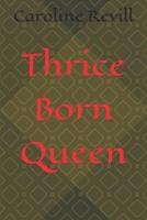 Thrice Born Queen B0BW2B6DKP Book Cover