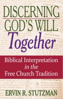 Discerning God's Will Together: Biblical Interpretation in the Free Church Tradition 1931038953 Book Cover