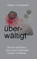 Überwältigt: Theorie und Praxis eines neuen selbsttherapeutischen Verfahrens 3754355759 Book Cover