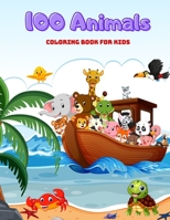 100 Animals - COLORING BOOK FOR KIDS: SEA ANIMALS, FARM ANIMALS, JUNGLE ANIMALS, WOODLAND ANIMALS AND CIRCUS ANIMALS B08NDZ1GQN Book Cover