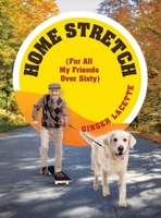 Home Stretch: (For All My Friends Over Sixty) 1663261458 Book Cover