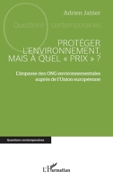 Protéger l’environnement, mais à quel « prix » ?: L’impasse des ONG environnementales auprès de l’Union européenne (Questions Contemporaines) (French Edition) 2336548879 Book Cover