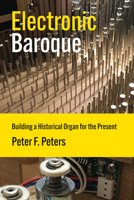 Electronic Baroque: Building a Historical Organ for the Present (Inside Technology) 0262553635 Book Cover