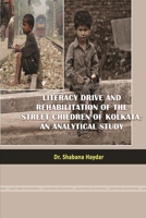Literacy Drive and Rehabilitation of the Street Children of Kolkata: An Analytical Study 1365904830 Book Cover