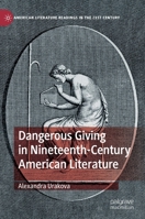 Dangerous Giving in Nineteenth-Century American Literature 3030932699 Book Cover