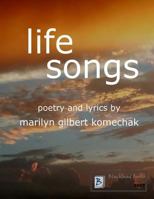 Life Songs: Poetry and Lyrics by Marilyn Gilbert Komechak 1545175039 Book Cover