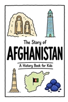 The Story of Afghanistan - A History Book for Kids: A Fun, Educational, and Illustrated Journey Through Afghan History for Children and Curious Minds (History for Kids) B0H9VJ5VMH Book Cover