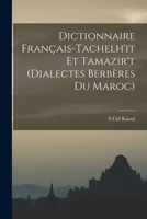 Dictionnaire Français-Tachelh'it Et Tamazir't (Dialectes Berbères Du Maroc) 1015810993 Book Cover