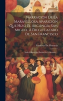 Narracion De La Maravillosa Aparición Que Hizo El Arcángel San Miguel Á Diego Lazaro De San Francisco: Indio Feligrés Del Pueblo De S. Bernabé ... (Spanish Edition) 1020250887 Book Cover