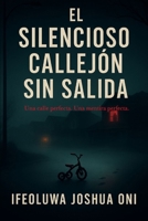 EL SILENCIOSO CALLEJÓN SIN SALIDA: Un Thriller Psicológico De Vigilancia, Secretos Y Sacrificio (Spanish Edition) B0FLKJMYCV Book Cover