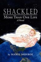 Shackled: More Than One Life A Novel 1425938892 Book Cover