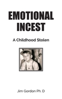 Emotional Incest: A Stolen Childhood 1965632297 Book Cover