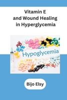 Vitamin E and Wound Healing in Hyperglycemia 4618077751 Book Cover