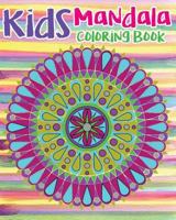 Kids Mandala Coloring Book: Mandala Coloring Book For Kids and Teens: Stress Relieving Mandala Designs (Color Fun!) 1544157967 Book Cover