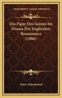 Die Figur Des Geistes Im Drama Der Englischen Renaissance (1906) 114628280X Book Cover