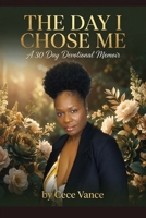 The Day I Chose Me: A Devotional Memoir B0GX7R7MWX Book Cover