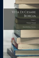 Vita Di Cesare Borgia: Detto Poi Il Duca Valentino; Volume 1 1017406626 Book Cover