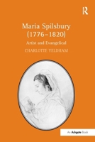 Maria Spilsbury (17761820): Artist and Evangelical 1032926449 Book Cover
