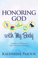 Honoring God with My Body: Journey to Wellness and a Healthy Lifestyle 1631958739 Book Cover