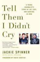 Tell Them I Didn't Cry: A Young Journalist's Story of Joy, Loss, and Survival in Iraq 0743288556 Book Cover