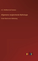 Allgemeine vergleichende Mythologie: Erster Band erste Abtheilung 3368015346 Book Cover