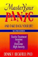 Master Your Panic and Take Back Your Life!: Twelve Treatment Sessions to Conquer Panic, Anxiety and Agoraphobia (Mental Health) 1886230080 Book Cover