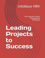Leading Projects to Success: The Ultimate Project Management Handbook B0DJ5WFBZK Book Cover