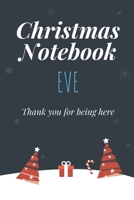 Christmas Notebook: Eve - Thank you for being here - Beautiful Christmas Gift For Women Girlfriend Wife Mom Bride Fiancee Grandma Granddaughter Loved Ones 1706213182 Book Cover