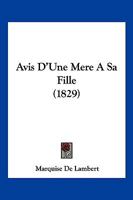 Avis d'une mère à sa fille : Suivi des Réflexions sur les femmes ; Réflexions sur le goût ; Discours sur la délicatesse d'esprit et de sentiment et Lettres sur l'éducation 1161020039 Book Cover