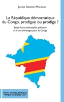 La République démocratique du Congo, prodigue ou prodige ?: Essai d'une philosophie politique et d'une théologie pour le Congo (Droits, Sociétés, Politiques Afrique Des Grands Lacs) (French Edition) B07Y1Z1C1F Book Cover