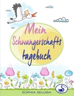 Mein Schwangerschaftstagebuch : Schwangerschaftstagebuch Zum Eintragen. Tagebuch F?r Schwangere 171157709X Book Cover