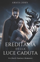 EREDITIERA DELLA LUCE CADUTA: Un dark fantasy romance di potere proibito e un signore della guerra immortale (Italian Edition) B0GVBL6WXR Book Cover