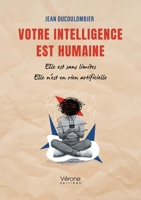 Votre intelligence est humaine: Elle est sans limites Elle n'est en rien artificielle B0FHK25MBL Book Cover