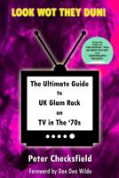 LOOK WOT THEY DUN!: The Ultimate Guide to UK Glam Rock on TV in The ‘70s 1795757310 Book Cover