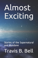 Almost Exciting: Stories of the Supernatural and Mundane B084DG2S62 Book Cover