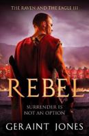 Rebel: 3 (The Raven and the Eagle series) 1800324138 Book Cover
