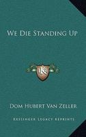 We Die Standing Up 1915544343 Book Cover